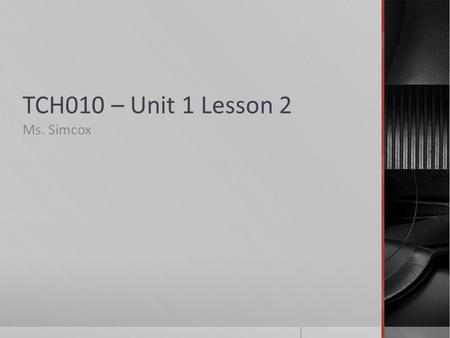 TCH010 – Unit 1 Lesson 2 Ms. Simcox. Introduction Question:  What do you imagine life would be like without computers? This session will be recorded.