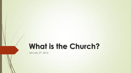 What is the Church? January 27,2016. My church “And I also say to you that you are Peter, and on this rock I will build My church, and the gates of Hades.