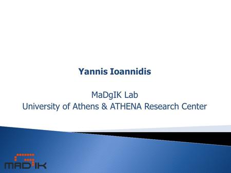 Yannis Ioannidis MaDgIK Lab University of Athens & ATHENA Research Center.