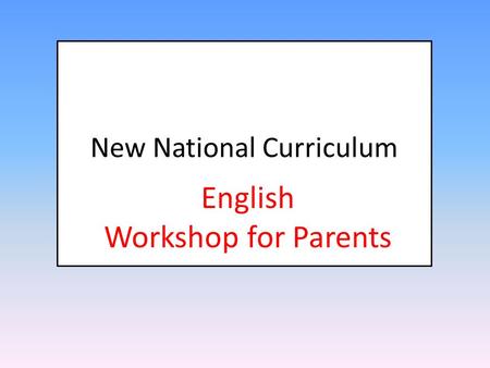 New National Curriculum English Workshop for Parents.