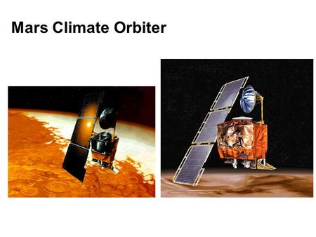 Mars Climate Orbiter. FOR IMMEDIATE RELEASE September 23, 1999 NASA'S MARS CLIMATE ORBITER BELIEVED TO BE LOST NASA's Mars Climate Orbiter is believed.