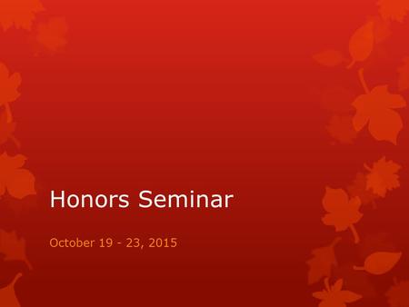 Honors Seminar October 19 - 23, 2015. Super Smash Brothers Charity Tourney  October 24, 2015 THIS SATURDAY 1pm-end  $5 per tournament to enter, there.