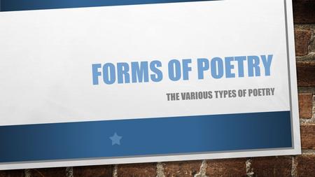 FORMS OF POETRY THE VARIOUS TYPES OF POETRY. CONCRETE POEM CONCRETE POETRY—SOMETIMES ALSO CALLED ‘SHAPE POETRY’—IS POETRY WHOSE VISUAL APPEARANCE MATCHES.