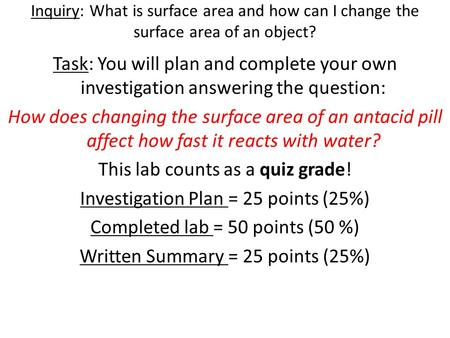 Inquiry: What is surface area and how can I change the surface area of an object? Task: You will plan and complete your own investigation answering the.