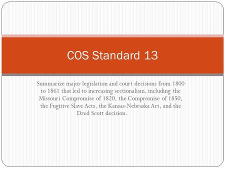 Summarize major legislation and court decisions from 1800 to 1861 that led to increasing sectionalism, including the Missouri Compromise of 1820, the Compromise.