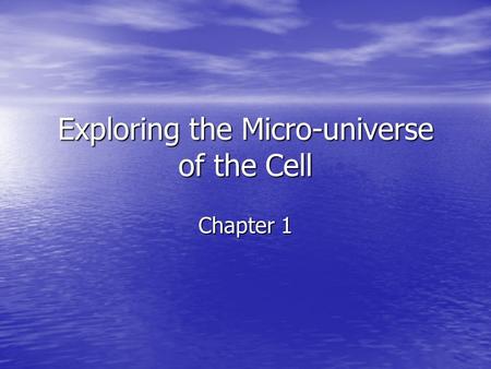 Exploring the Micro-universe of the Cell Chapter 1.