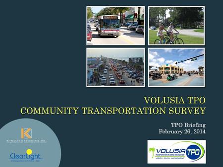 TPO Briefing February 26, 2014 VOLUSIA TPO COMMUNITY TRANSPORTATION SURVEY.