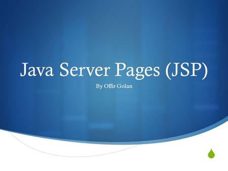  Java Server Pages (JSP) By Offir Golan. What is JSP?  A technology that allows for the creation of dynamically generated web pages based on HTML, XML,