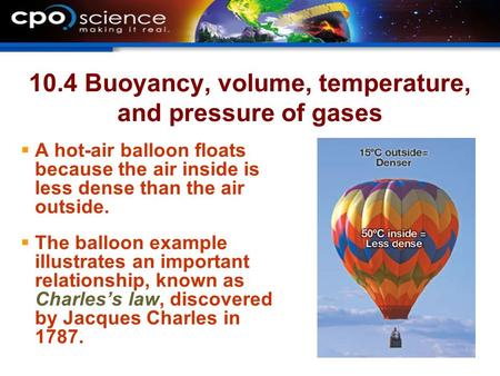 10.4 Buoyancy, volume, temperature, and pressure of gases  A hot-air balloon floats because the air inside is less dense than the air outside.  The balloon.