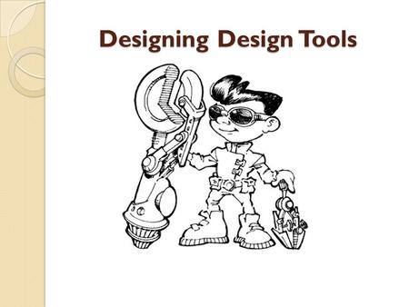 Designing Design Tools. What is design tools? Why do we need them?