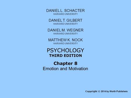 Copyright © 2014 by Worth Publishers PSYCHOLOGY THIRD EDITION DANIEL L. SCHACTER HARVARD UNIVERSITY DANIEL T. GILBERT HARVARD UNIVERSITY DANIEL M. WEGNER.