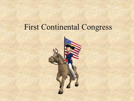 First Continental Congress 1774. First Continental Congress  56 colonial delegates Samuel Adams: organized BTP John Adams: defended the soldiers in BM.