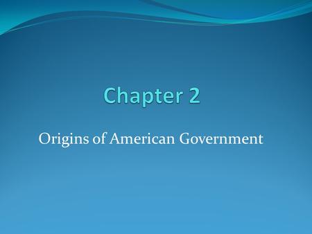 Origins of American Government. Our Political Beginnings Basic Concepts of Government- Colonists saw the need for an ordered government -The English also.