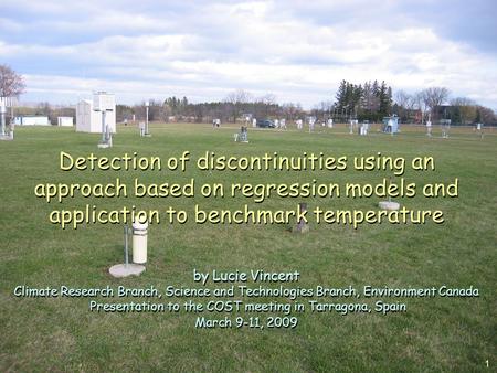 1 Detection of discontinuities using an approach based on regression models and application to benchmark temperature by Lucie Vincent Climate Research.