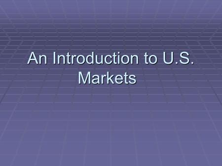 An Introduction to U.S. Markets.  Markets  How are prices set?