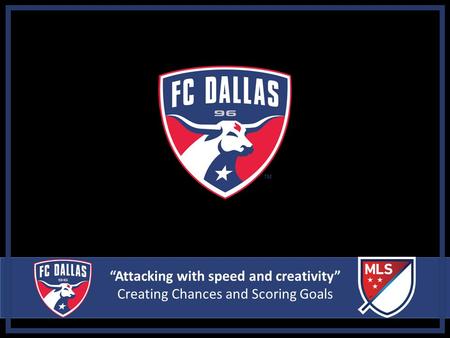 “Attacking with speed and creativity” Creating Chances and Scoring Goals.