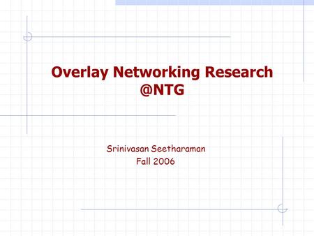 Overlay Networking Srinivasan Seetharaman Fall 2006.