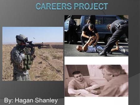 By: Hagan Shanley. For my first career I chose the military. There are no unions in this career field. There aren't any unions because the government.