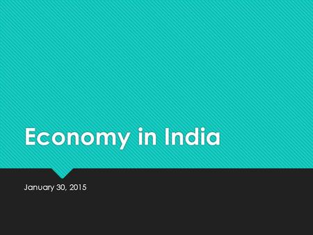 Economy in India January 30, 2015. Type of Economy in India  India is a mixed economy  They have a blend of all three types: market, traditional, and.