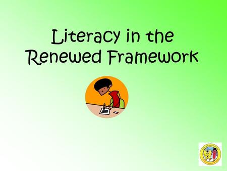 Literacy in the Renewed Framework. Objectives To consolidate the process for planning Renewed Framework units:  Teaching Sequence  Overview & Objectives.