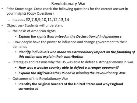 Revolutionary War Prior Knowledge- Cross check the following questions for the correct answer in your Insights (Copy Questions) – Questions #2,7,8,9,10,11,12,13,14.