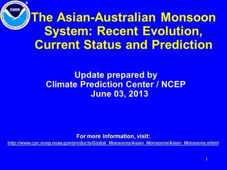 1 The Asian-Australian Monsoon System: Recent Evolution, Current Status and Prediction Update prepared by Climate Prediction Center / NCEP June 03, 2013.