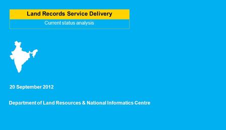 Land Records Service Delivery Current status analysis 20 September 2012 Department of Land Resources & National Informatics Centre.