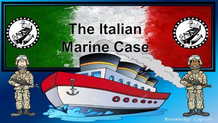 Who is a marine? Massimiliano LatorreSalvatore Girone.