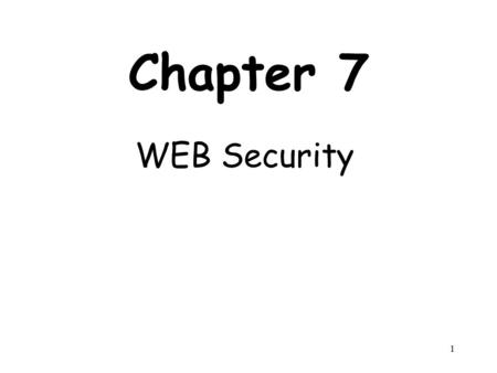 1 Chapter 7 WEB Security. 2 Outline Web Security Considerations Secure Socket Layer (SSL) and Transport Layer Security (TLS) Secure Electronic Transaction.