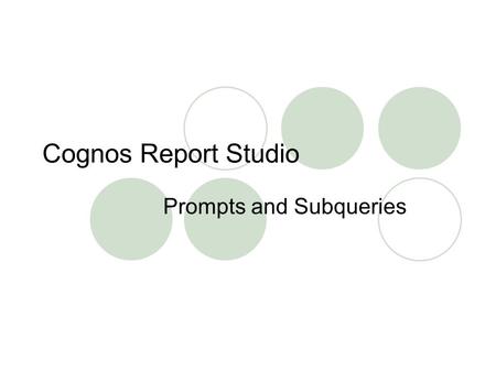 Cognos Report Studio Prompts and Subqueries. Creating a Prompt In the Query Explorer, drag the field that will require a criteria prompt into the filter.