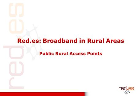 Red.es: Broadband in Rural Areas Public Rural Access Points.