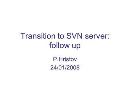 Transition to SVN server: follow up P.Hristov 24/01/2008.