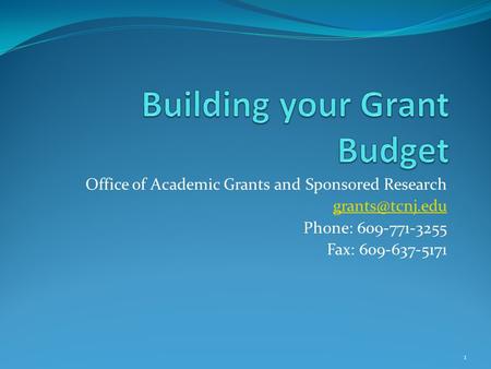 Office of Academic Grants and Sponsored Research Phone: 609-771-3255 Fax: 609-637-5171 1.