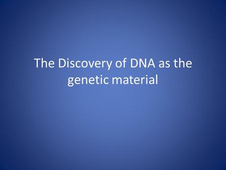 The Discovery of DNA as the genetic material. Frederick Griffith.