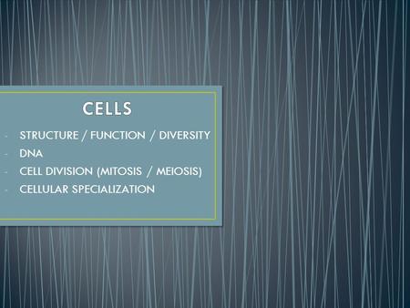 -STRUCTURE / FUNCTION / DIVERSITY -DNA -CELL DIVISION (MITOSIS / MEIOSIS) -CELLULAR SPECIALIZATION.