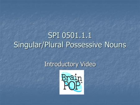 SPI 0501.1.1 Singular/Plural Possessive Nouns Introductory Video.