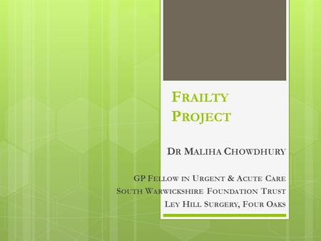 Frailty Project Dr Maliha Chowdhury GP Fellow in Urgent & Acute Care