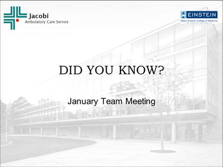 Jacobi Ambulatory Care Service DID YOU KNOW? January Team Meeting.