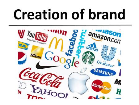 Creation of brand. Introduction: Creation of brand -> Concrete processus To understand and to follow the steps.