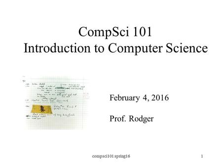 CompSci 101 Introduction to Computer Science February 4, 2016 Prof. Rodger compsci101 spring161.