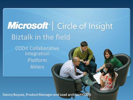 Biztalk in the field CODit Collaborative integration Platform Ahlers Danny Buysse, Product Manager and Lead architect CODit.