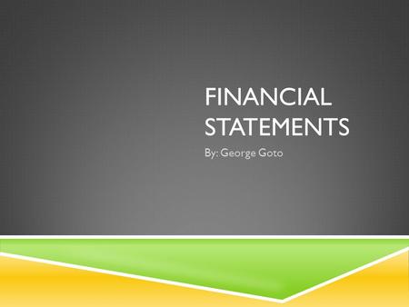 FINANCIAL STATEMENTS By: George Goto. FINANCIAL PERFORMANCE RATIO  Financial Performance Ratio: Comparisons of a company’s financial elements that indicate.