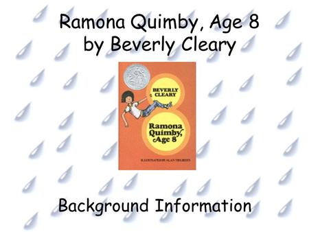 Ramona Quimby, Age 8 by Beverly Cleary Background Information.