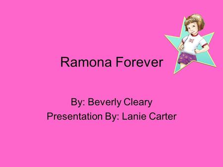 By: Beverly Cleary Presentation By: Lanie Carter