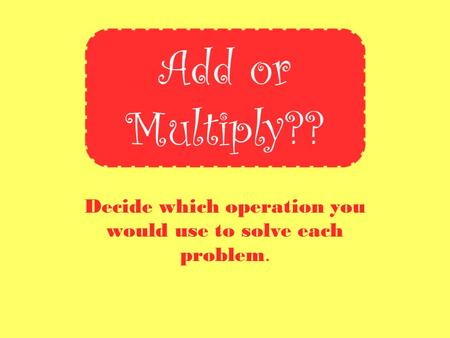 Decide which operation you would use to solve each problem.