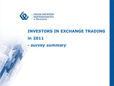 GPW 2007 – NOWA JAKOŚĆ INVESTORS IN EXCHANGE TRADING in 2011 - survey summary.