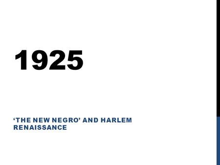 1925 ‘THE NEW NEGRO’ AND HARLEM RENAISSANCE. OUTLINE African-American leadership Booker T. Washington W.E.B Du Bois Marcus Garvey Great Migration Great.