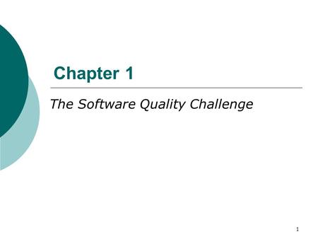 1 Chapter 1 The Software Quality Challenge. 2 The uniqueness of software quality assurance  DO you think that there is a bug-free software?  Can software.