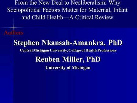 From the New Deal to Neoliberalism: Why Sociopolitical Factors Matter for Maternal, Infant and Child Health—A Critical ReviewAuthors Stephen Nkansah-Amankra,