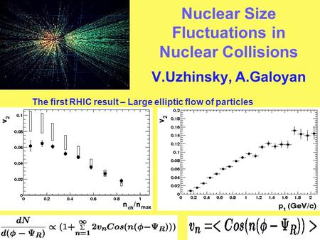 Nuclear Size Fluctuations in Nuclear Collisions V.Uzhinsky, A.Galoyan The first RHIC result – Large elliptic flow of particles.